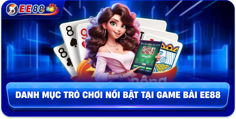 Danh mục trò chơi nổi bật tại game bài EE88