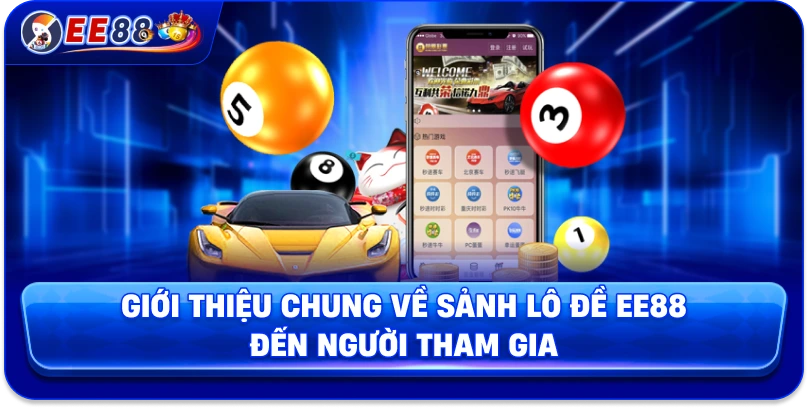 Giới thiệu chung về sảnh lô đề EE88 đến người tham gia