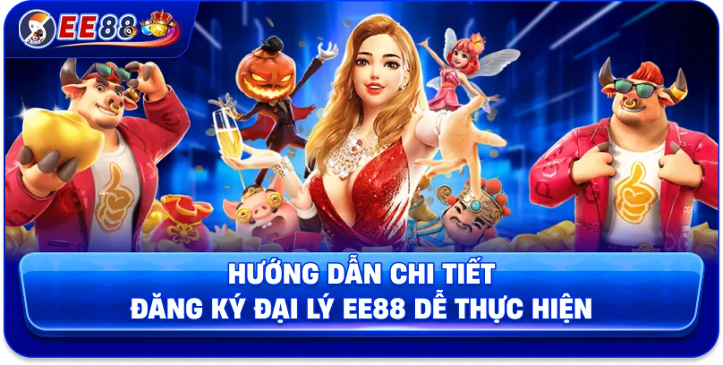 Hướng dẫn chi tiết đăng ký đại lý EE88 dễ thực hiện