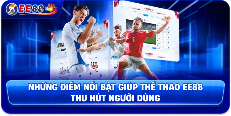 Những điểm nổi bật giúp thể thao EE88 thu hút người dùng