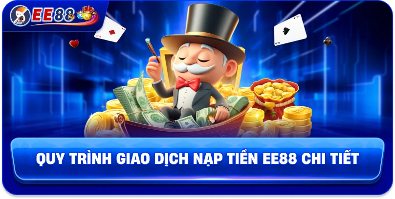 Quy trình giao dịch nạp tiền EE88 chi tiết