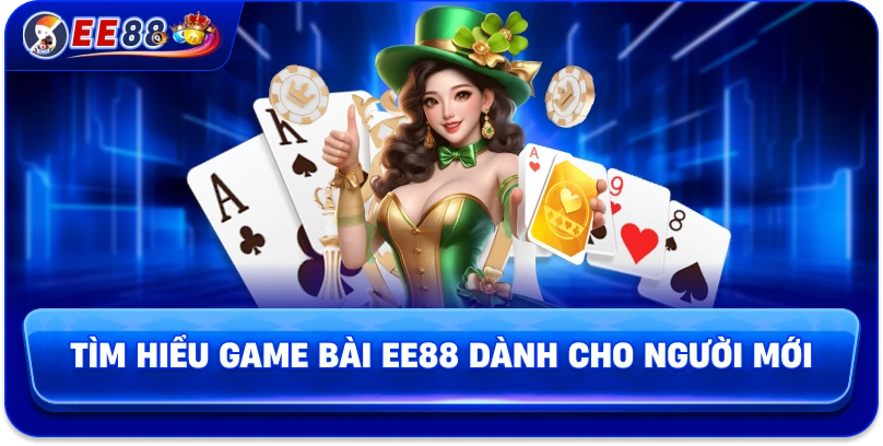 Tìm hiểu game bài EE88 dành cho người mới